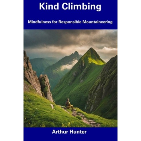(영문도서) Kind Climbing: Mindfulness for Responsible Mountaineering Paperback, Independently Published, English, 9798856460833