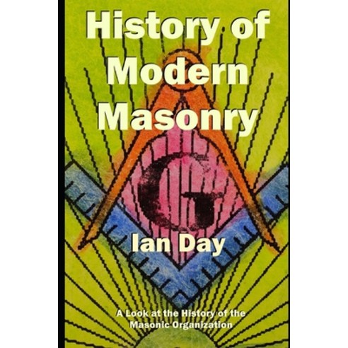 (영문도서) History of Modern Masonry: A Look at the History of the Masonic Organization Paperback, Independently Published, English, 9798860167025