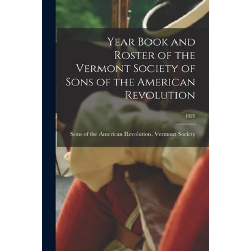 (영문도서) Year Book and Roster of the Vermont Society of Sons of the American Revolution; 1928 Paperback, Hassell Street Press, English, 9781014491923