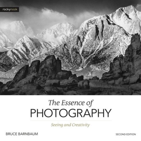 The Essence of Photography 2nd Edition: Seeing and Creativity Paperback, Rocky Nook