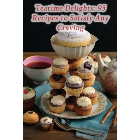 (영문도서) Teatime Delights: 95 Recipes to Satisfy Any Craving Paperback, Independently Published, English, 9798859671595