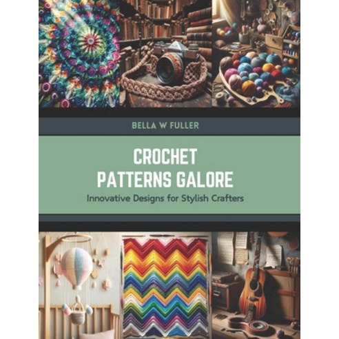 (영문도서) Crochet Patterns Galore: Innovative Designs for Stylish Crafters Paperback, Independently Published, English, 9798877376366