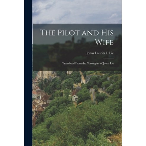 (영문도서) The Pilot and his Wife: Translated From the Norwegian of Jonas Lie Paperback, Legare Street Press, English, 9781017076639
