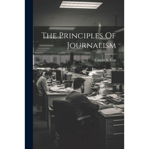(영문도서) The Principles Of Journalism Paperback, Legare Street Press, English, 9781021515476