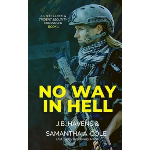 No Way In Hell: A Steel Corps/Trident Security Crossover Novel -Book 1 Paperback, Independently Published, English, 9798693399587