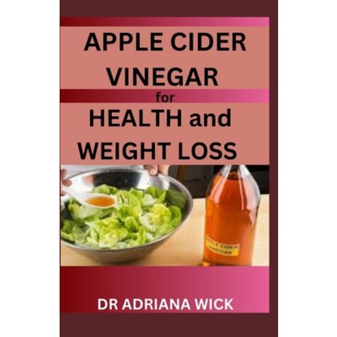 (영문도서) APPLE CIDER VINEGAR for HEALTH and WEIGHT LOSS: The Power of Apple Cider Vinegar and its Secr... Paperback, Independently Published, English, 9798868034718