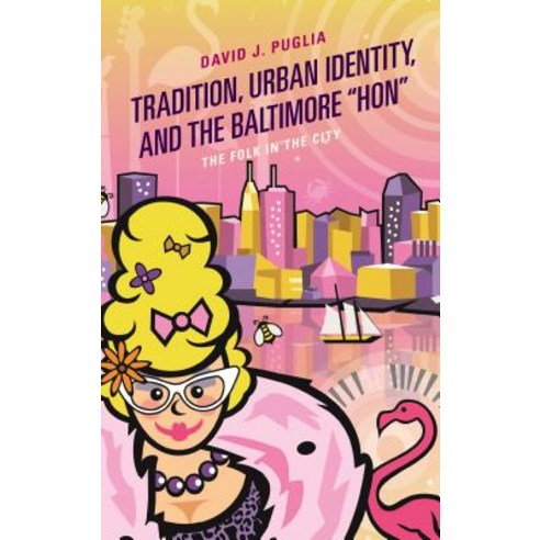 Tradition Urban Identity and the Baltimore Hon: The Folk in the City Hardcover, Lexington Books