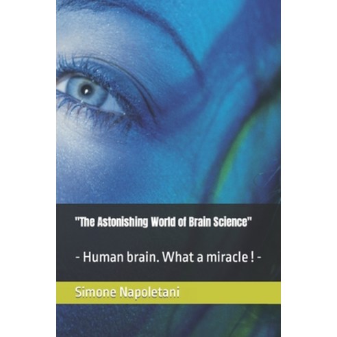 (영문도서) "The Astonishing World of Brain Science": - Human brain. What a miracle - Paperback, Independently Published, English, 9798872242093