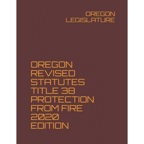 Oregon Revised Statutes Title 38 Protection From Fire 2020 Edition ...