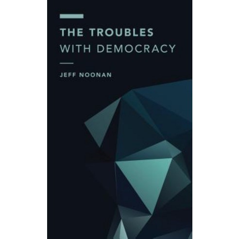 The Troubles with Democracy Paperback, Rowman & Littlefield Publis..., English, 9781786604286