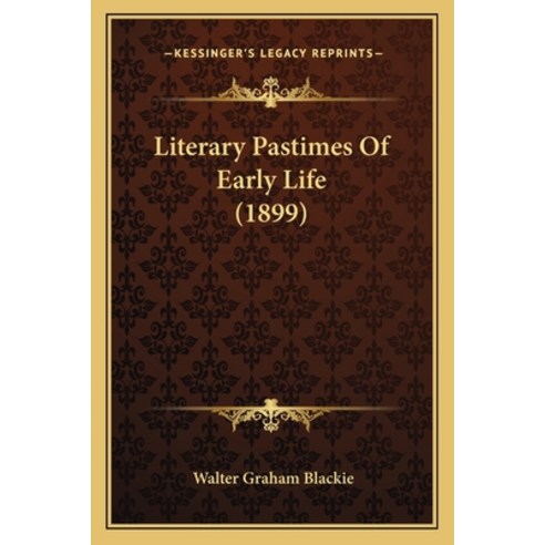 Literary Pastimes Of Early Life (1899) Paperback, Kessinger Publishing