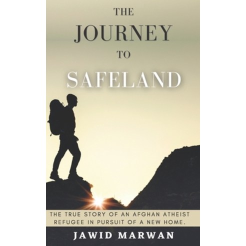 (영문도서) The Journey To Safeland: The true story of an Afghan atheist refugee in pursuit of a new home. Paperback, Independently Published, English, 9798499247327