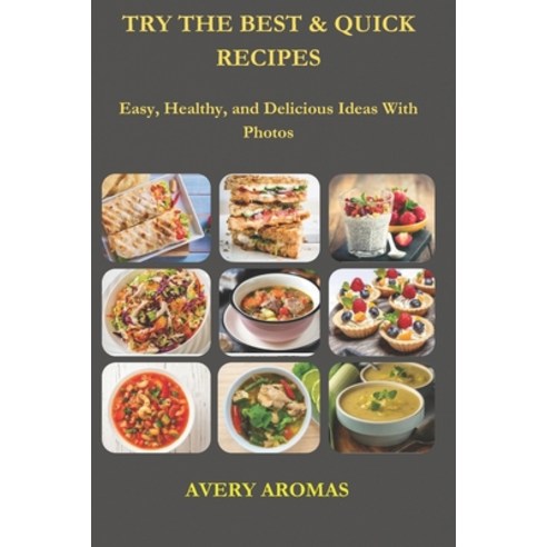 (영문도서) Try the Best & Quick Recipes: Easy Healthy and Delicious Ideas With Photos Paperback, Independently Published, English, 9798865292333