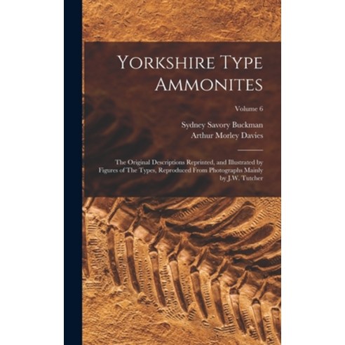 (영문도서) Yorkshire Type Ammonites: The Original Descriptions Reprinted and Illustrated by Figures of ... Hardcover, Legare Street Press, English, 9781018116099