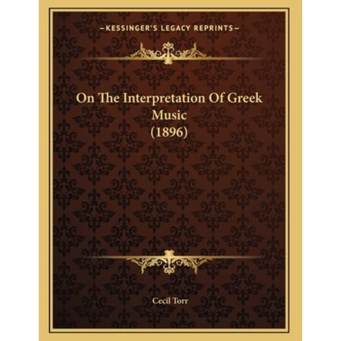 On The Interpretation Of Greek Music (1896) Paperback, Kessinger Publishing