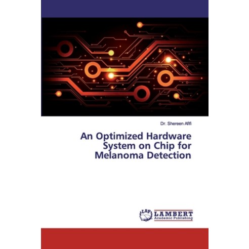 An Optimized Hardware System on Chip for Melanoma Detection Paperback, LAP Lambert Academic Publis..., English, 9786139463930