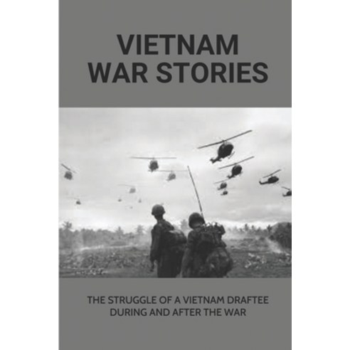 (영문도서) Vietnam War Stories: The Struggle Of A Vietnam Draftee During And After The War: U.S. Militar... Paperback, Independently Published, English, 9798512575482