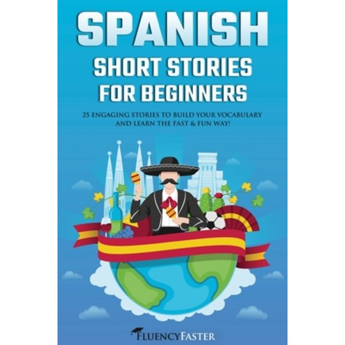 Spanish Short Stories for Beginners: 25 Engaging Short Stories to Build Your Vocabulary and Learn th... Paperback, Fluency Faster, English, 9781922590107