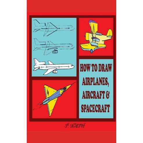 How to Draw Airplanes Aircraft & Spacecraft: The Step-By-Step Method Shown Paperback, Independently Published, English, 9798595246460