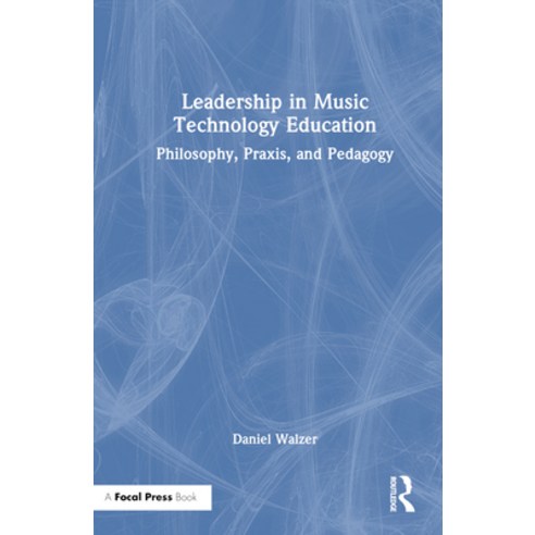 (영문도서) Leadership in Music Technology Education: Philosophy Praxis and Pedagogy Hardcover, Focal Press, English, 9780367715373