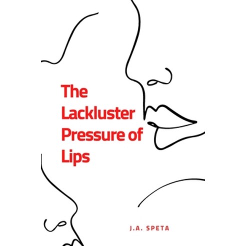 The Lackluster Pressure of Lips Paperback, Lulu.com