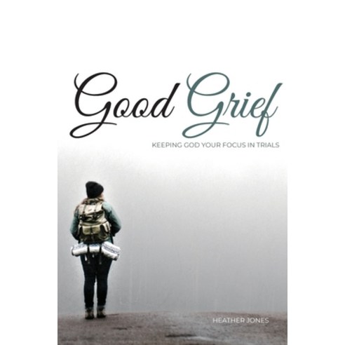 (영문도서) Good Grief: Keeping God Your Focus In Trials Paperback, Kaio Publications, Inc., English, 9781952955105