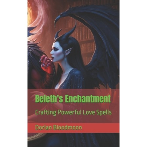 (영문도서) Beleth''s Enchantment: Crafting Powerful Love Spells Paperback, Independently Published, English, 9798334505681