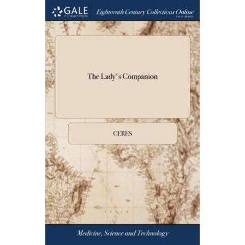 The Lady''s Companion: Or Accomplish''d Director in the Whole art of Cookery. ... By a Lady Hardcover, Gale Ecco, Print Editions