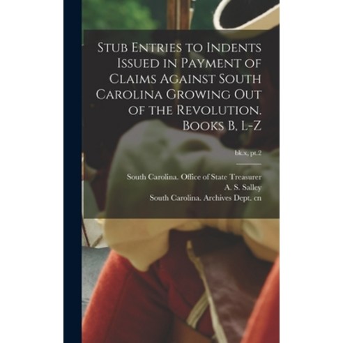 (영문도서) Stub Entries to Indents Issued in Payment of Claims Against South Carolina Growing out of the... Hardcover, Legare Street Press, English, 9781013636066