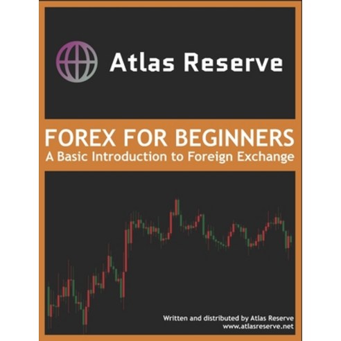 Atlas Reserve: Forex For Beginners: A Basic Introduction to Foreign ...