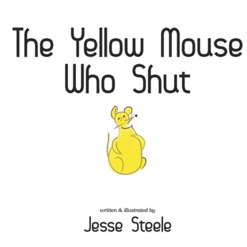The Yellow Mouse Who Shut Paperback, Independently Published, English, 9798586045034
