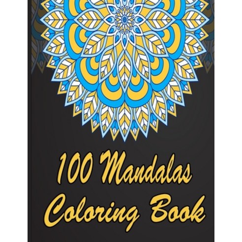 100 Mandalas Coloring Book: An Adult Coloring Book Featuring 100 of the World''s Most Beautiful Manda... Paperback, Independently Published, English, 9798707738951