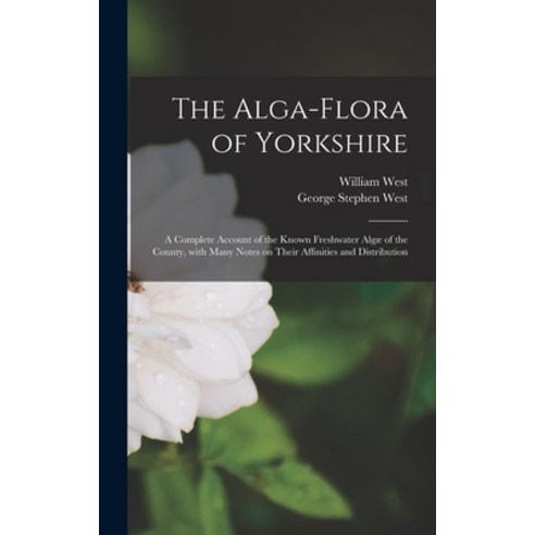 (영문도서) The Alga-flora of Yorkshire: a Complete Account of the Known Freshwater Algæ of the County W... Hardcover, Legare Street Press, English, 9781013711107