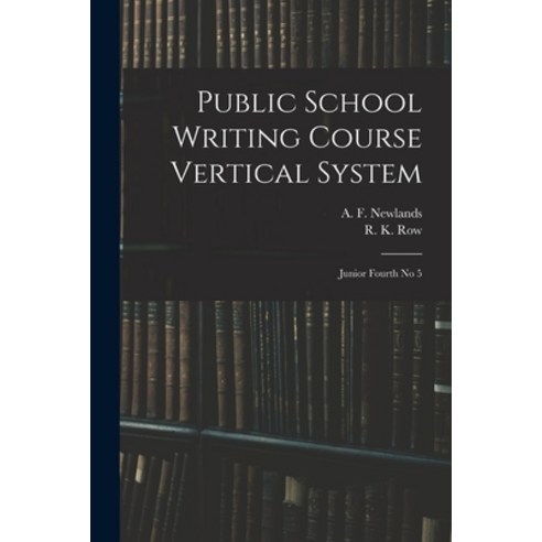 (영문도서) Public School Writing Course Vertical System: Junior Fourth No 5 Paperback, Legare Street Press, English, 9781014223746