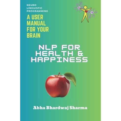 (영문도서) NLP FOR Health & Happiness: "Unlocking Your Full Potential for Well-Being and Joy" Paperback, Independently Published, English, 9798876618061