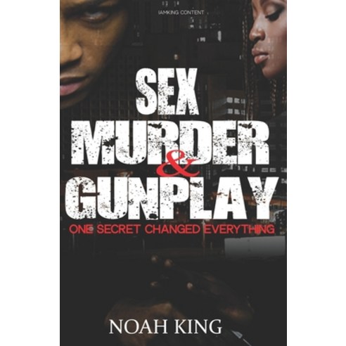 (영문도서) Sex Murder & Gunplay: One Secret Changed Everything Paperback, Independently Published, English, 9798504534367