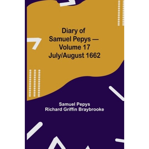 (영문도서) Diary of Samuel Pepys - Volume 17: July/August 1662 Paperback, Alpha Edition, English, 9789354942358