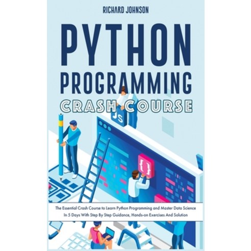 Python Programming Crash Course: The Essential Crash Course to Learn Python Programming and Master D... Hardcover, Richard Johnson, English, 9781801857185