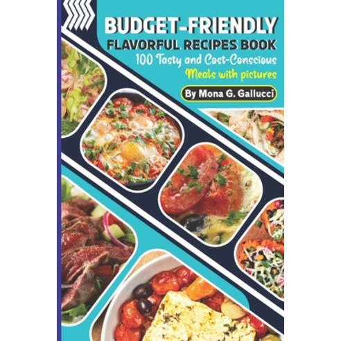 (영문도서) Budget-Friendly Flavorful Recipes Book: 100 Tasty and Cost-Conscious Meals with pictures Paperback, Independently Published, English, 9798872170051