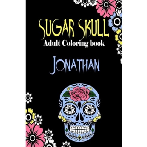 Jonathan Sugar Skull Adult Coloring Book: Dia De Los Muertos Gifts for Men and Women Stress Reliev... Paperback, Independently Published, English, 9798695555967