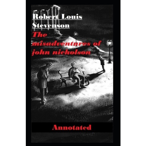 The Misadventures of John Nicholson Annotated Paperback, Independently Published, English, 9798579870230