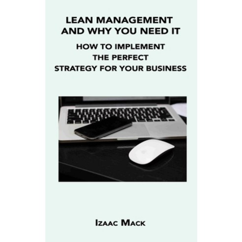 (영문도서) Lean Management and Why You Need It: How to Implement the Perfect Strategy for Your Business Hardcover, English, 9781806034529, Izaac Mack
