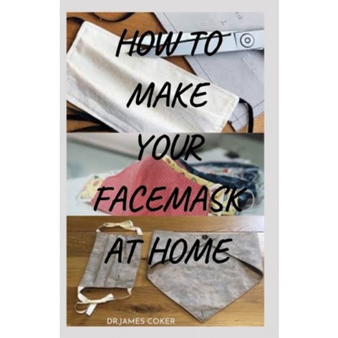 How to Make Your Face Mask at Home: Step by Step Guide On How To Make ...