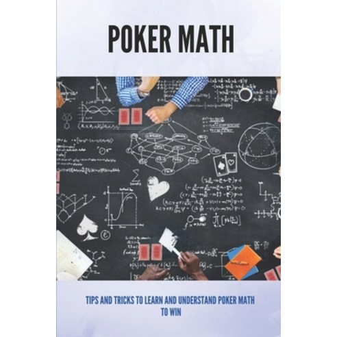 (영문도서) Poker Math: Tips And Tricks To Learn And Understand Poker Math ...
