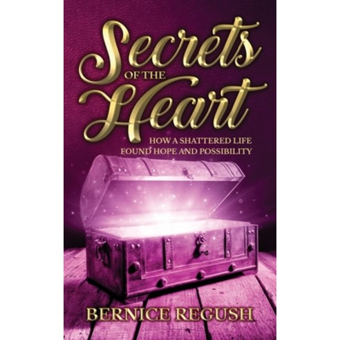 (영문도서) Secrets of the Heart: How a Shattered Life Found Hope and Possibility Paperback, Word Alive Press, English, 9781486622337