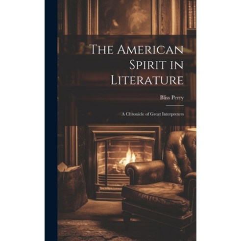 (영문도서) The American Spirit in Literature: A Chronicle of Great Interpreters Hardcover, Legare Street Press, English, 9781019450697