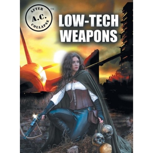(영문도서) A.C. After Collapse Low-Tech Weapons Hardcover, Shadow Fusion LLC, English, 9781935964582