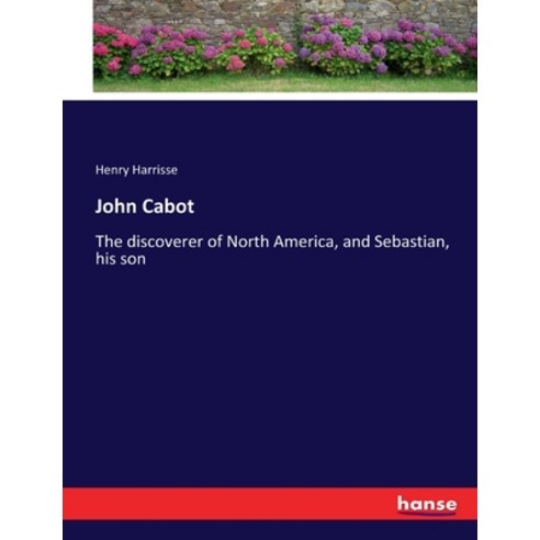 (영문도서) John Cabot: The discoverer of North America and Sebastian his son Paperback, Hansebooks, English, 9783337321567