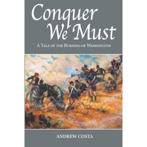 (영문도서) Conquer We Must: A Tale of the Burning of Washington Paperback, Independently Published, English, 9798680751510