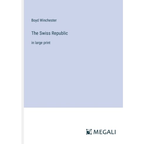 (영문도서) The Swiss Republic: in large print Paperback, Megali Verlag, English, 9783387309966